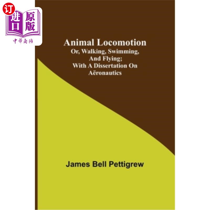 海外直订Animal Locomotion; or, walking, swimming, and flying; With a dissertation on a?r 动物运动;或者，散步，游泳