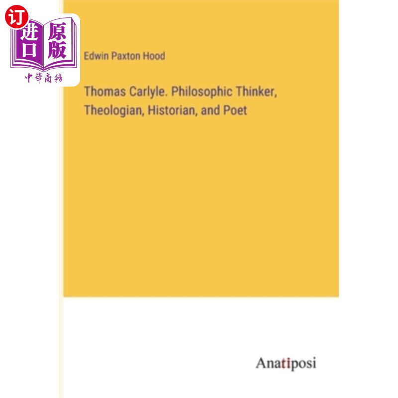 海外直订Thomas Carlyle. Philosophic Thinker, Theologian, Historian, and Poet 托马斯·卡莱尔。哲学思想家、神学家、历