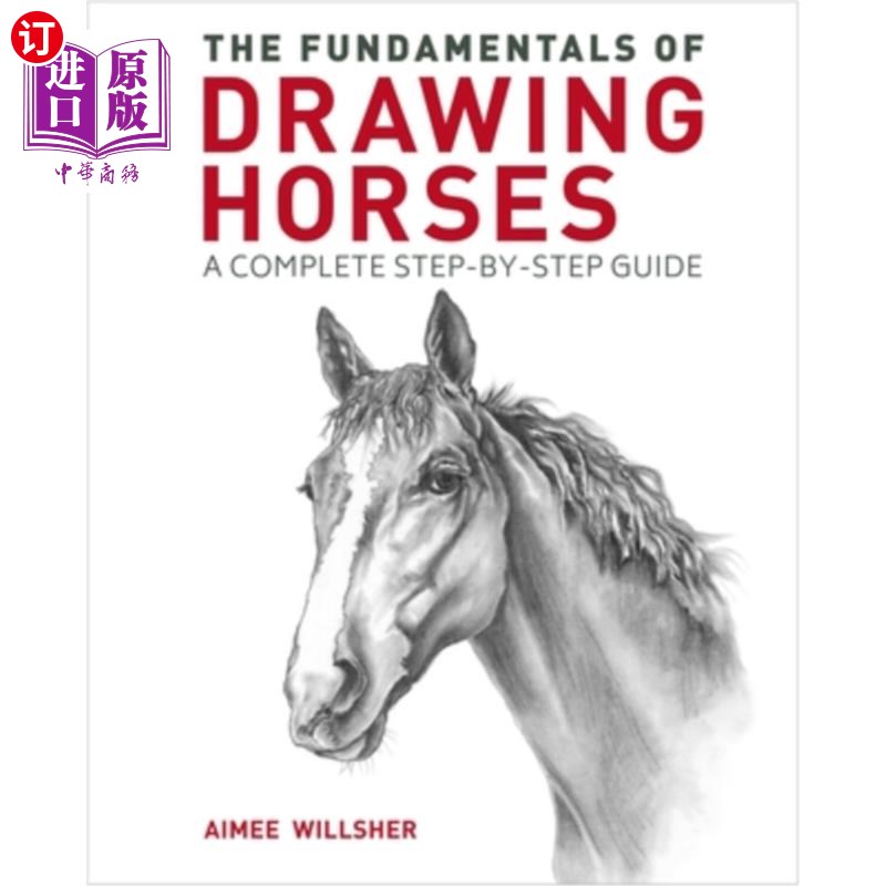 海外直订The Fundamentals of Drawing Horses: A Complete Step-By-Step Guide画马的基础:一个完整的一步一步的指南