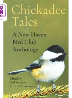 海外直订Chickadee Tales: A New Haven Bird Club Anthology 山雀故事:纽黑文鸟类俱乐部选集