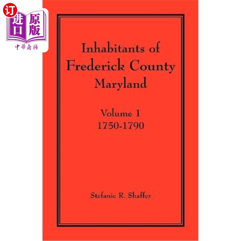 海外直订Inhabitants of Frederick County, Maryland. Volume 1: 1750-1790 马里兰州弗雷德里克县的居民。第1卷：1750-1790