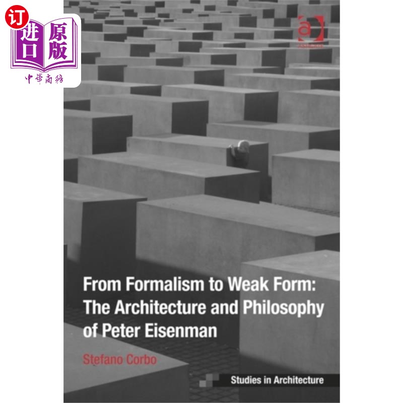 海外直订From Formalism to Weak Form: The Architecture an... 从形式主义到弱形式:彼得·艾森曼的建筑与哲学 书籍/杂志/报纸 艺术类原版书 原图主图