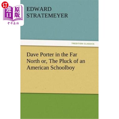 海外直订Dave Porter in the Far North or, The Pluck of an American Schoolboy 戴夫·波特（Dave Porter）在遥远的北方，