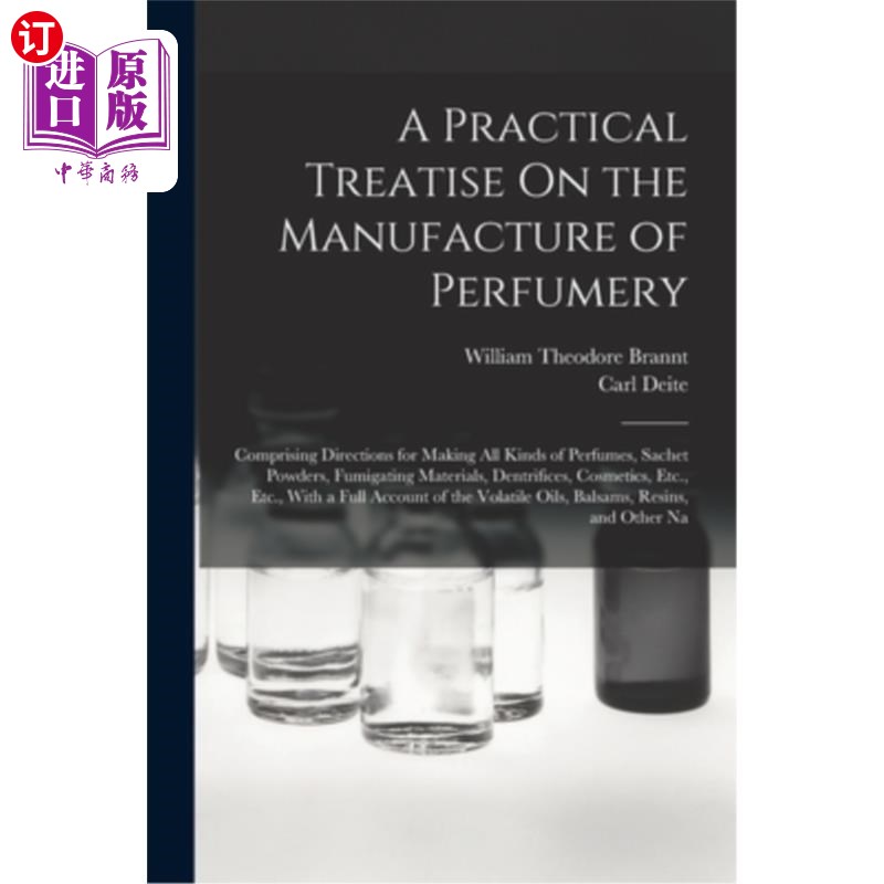 海外直订A Practical Treatise On the Manufacture of Perfumery: Comprising Directions for香水生产的实用论述:包括各