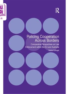 海外直订Policing Cooperation Across Borders: Comparative Perspectives on Law Enforcement 跨境警务合作:欧盟和澳大利