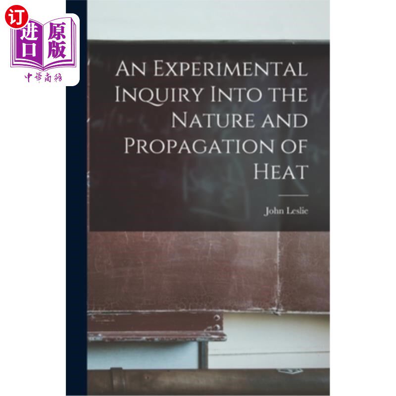海外直订An Experimental Inquiry Into the Nature and Propagation of Heat 热的性质和传播的实验研究