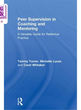 海外直订医药图书Peer Supervision in Coaching and Mentoring: A Versatile Guide for Reflective Pra 辅导和指导中的同伴