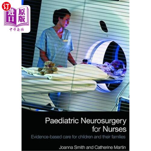 海外直订医药图书Paediatric Neurosurgery for Nurses: Evidence-Based Care for Children and Their F 护士的儿科神经外科