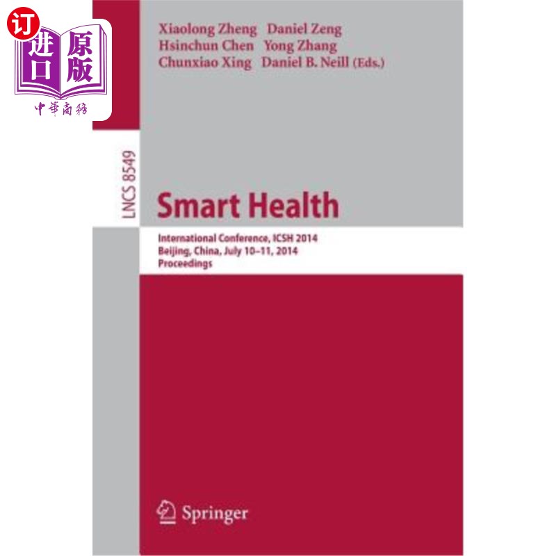 海外直订医药图书Smart Health: International Conference, Icsh 2014, Beijing, China, July 10-11, 2 智能健康:国际会议