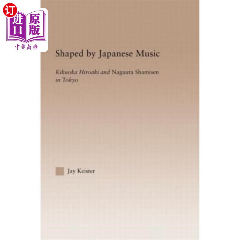 海外直订Shaped by Japanese Music: Kikuoka Hiroaki and Nagauta Shamisen in Tokyo 日本音乐塑造:菊冈广明和永久三味在东