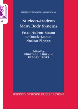 海外直订Nucleon-Hadron Many-Body Systems: From Hadron-Meson to Quark-Lepton Nuclear Phys 核子-强子多体系统:从强子-