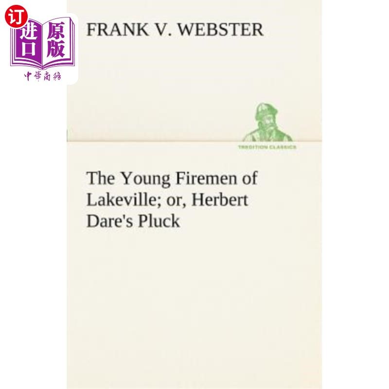 海外直订The Young Firemen of Lakeville Or, Herbert Dare's Pluck 莱克维尔的年轻消防队员，或者，赫伯特·达雷的勇气