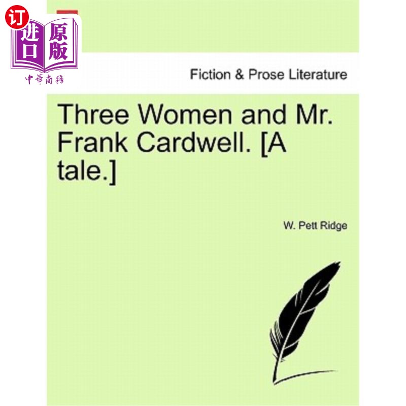 海外直订Three Women and Mr. Frank Cardwell. [A Tale.] 三个女人和弗兰克·卡德韦尔先生。[一个故事]