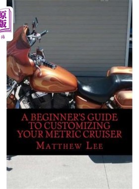 海外直订A Beginner's Guide to Customizing Your Metric Cruiser 定制公制巡洋舰的初学者指南