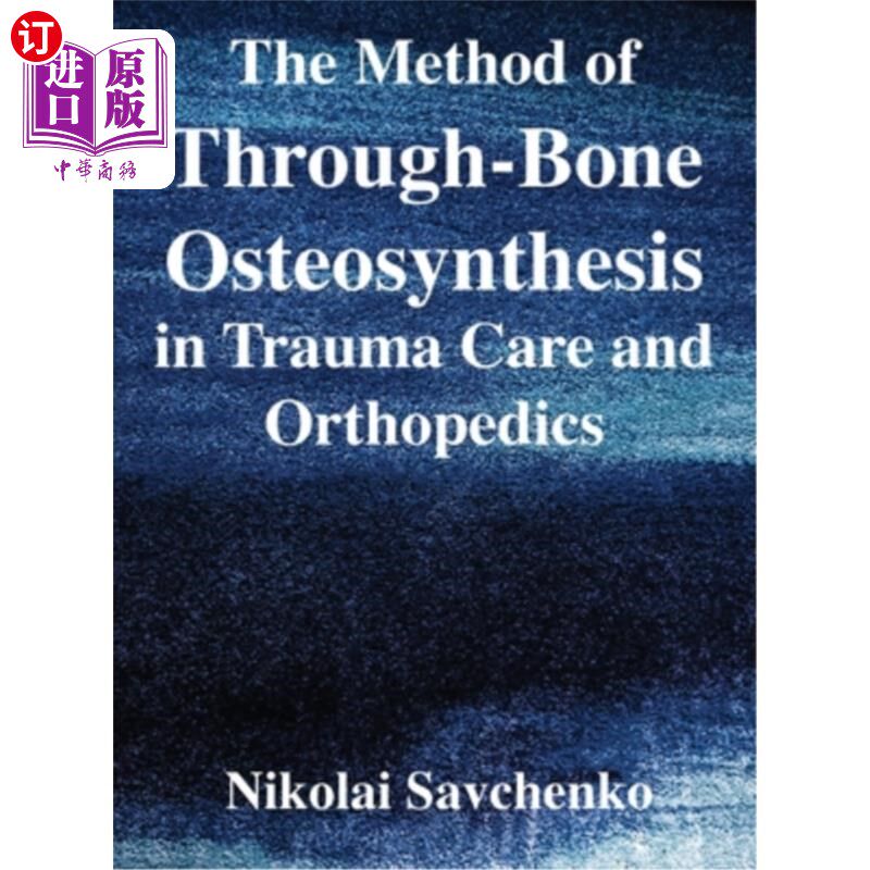 海外直订医药图书The Method of Through-Bone Osteosynthesis in Trauma Care and Orthopedics 创伤护理与骨科中的透骨成骨