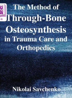 海外直订医药图书The Method of Through-Bone Osteosynthesis in Trauma Care and Orthopedics 创伤护理与骨科中的透骨成骨
