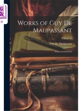 海外直订Works of Guy De Maupassant: With a Critical Pref; Volume 16 莫泊桑的作品：一种批判的偏好卷16