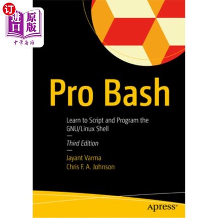 海外直订Pro Bash: Learn to Script and Program the Gnu/Linux Shell Pro Bash：学习Gnu/Linux Shell的脚本和编程