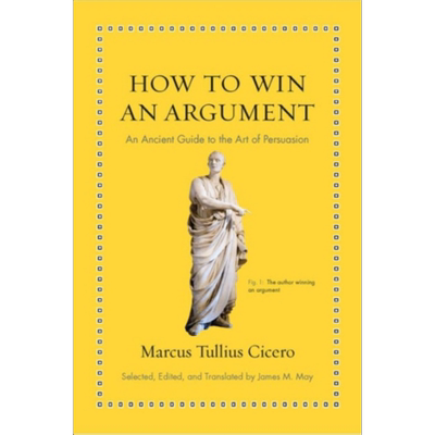 现货 如何赢得争论 说服艺术的古老指南 英文原版 Marcus Tullius Cicero James M MayHow to Win an Argument【中商原版】