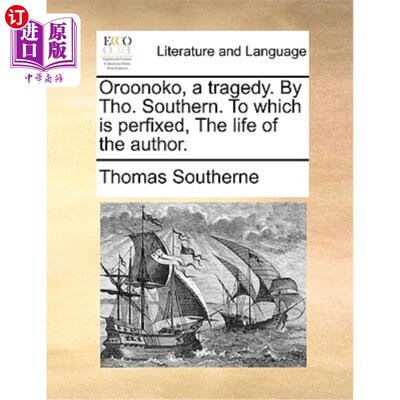 海外直订Oroonoko, a Tragedy. by Tho. Southern. to Which Is Perfixed, the Life of the Aut 奥鲁诺科，一个悲剧。Tho。