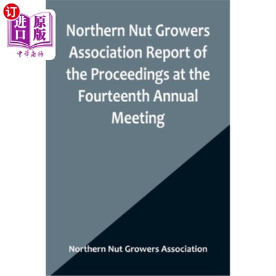 海外直订Northern Nut Growers Association Report of the Proceedings at the Fourteenth Ann 北方坚果种植者协会第十四届