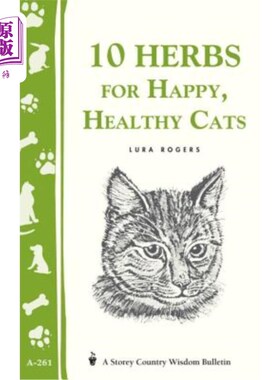 海外直订10 Herbs for Happy, Healthy Cats: (Storey's Country Wisdom Bulletin A-261) 为快乐健康的猫提供10种草药：（斯