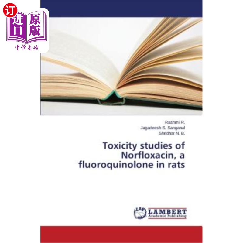 海外直订医药图书Toxicity studies of Norfloxacin, a fluoroquinolone in rats 氟喹诺酮类药物诺氟沙星在大鼠体内的毒性研究