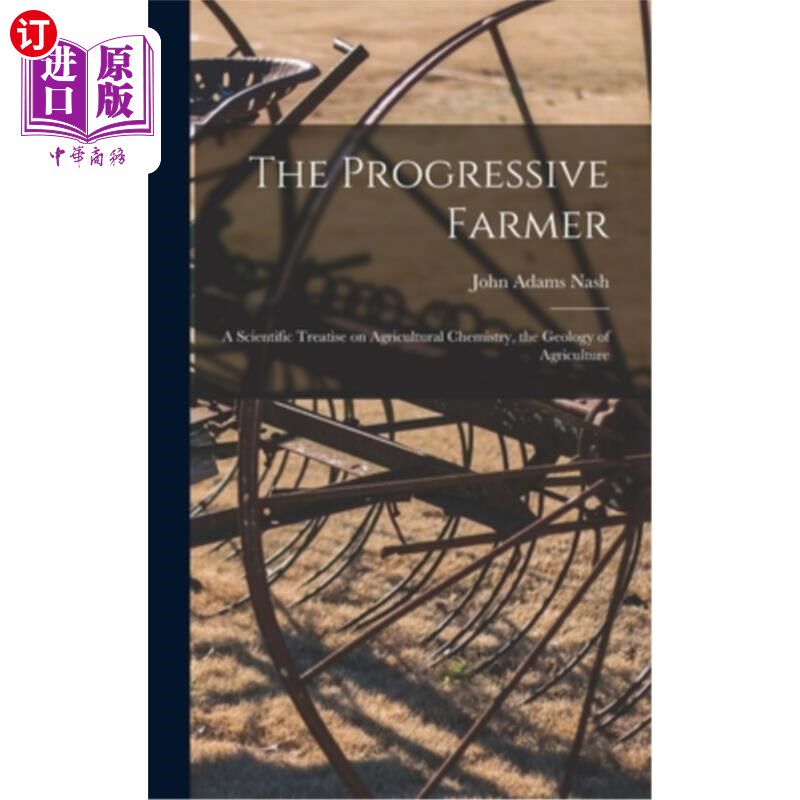 海外直订The Progressive Farmer: A Scientific Treatise on Agricultural Chemistry, the Geo 进步的农民:关于农业化学的
