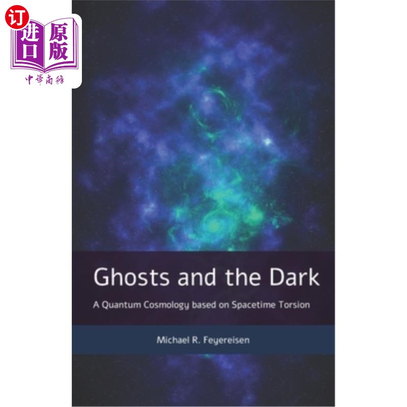 海外直订Ghosts and the Dark: A Quantum Cosmology based on Spacetime Torsion 幽灵与黑暗:基于时空扭转的量子宇宙学