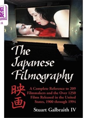 海外直订The Japanese Filmography: A Complete Reference Work to 209 Filmmakers and the Mo 日本电影:对209位