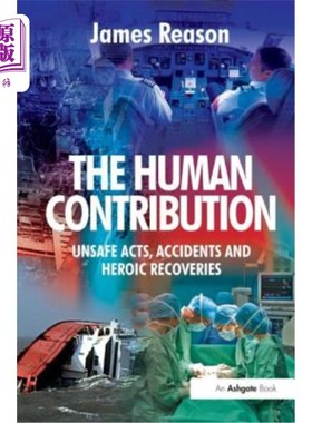 海外直订The Human Contribution: Unsafe Acts, Accidents and Heroic Recoveries 人类的贡献:不安全的行为、事故和英勇的