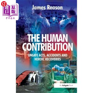 海外直订The Human Contribution: Unsafe Acts, Accidents and Heroic Recoveries 人类的贡献:不安全的行为、事故和英勇的