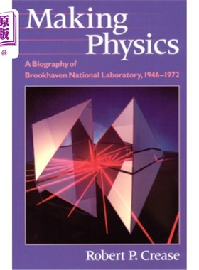海外直订Making Physics: A Biography of Brookhaven National Laboratory, 1946-1972 《创造物理：布鲁克海文国家实验室传