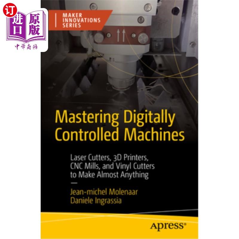 海外直订Mastering Digitally Controlled Machines: Laser Cutters, 3D Printers, CNC Mills,  掌握数字控制的机器：激光切