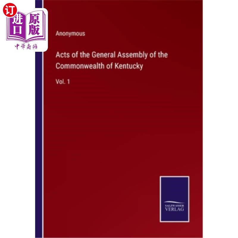 海外直订Acts of the General Assembly of the Commonwealth of Kentucky: Vol. 1 肯塔基州议会法案:第1卷