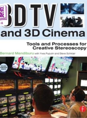 海外直订3D TV and 3D Cinema: Tools and Processes for Creative Stereoscopy [With Web Acce 3D电视和3D电影:立体创意的