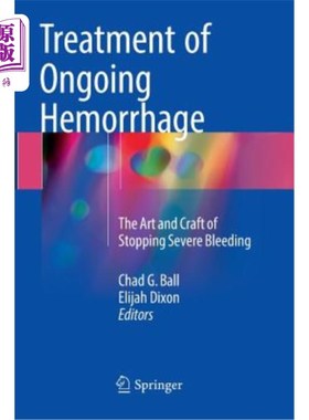 海外直订医药图书Treatment of Ongoing Hemorrhage: The Art and Craft of Stopping Severe Bleeding 持续性出血的治疗：止