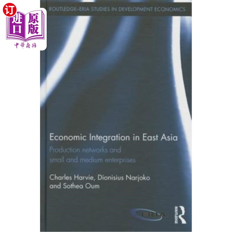 海外直订Economic Integration in East Asia: Production networks and small and medium ente 东亚经济一体化:生产与