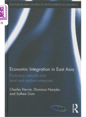 海外直订Economic Integration in East Asia: Production networks and small and medium ente 东亚经济一体化:生产与