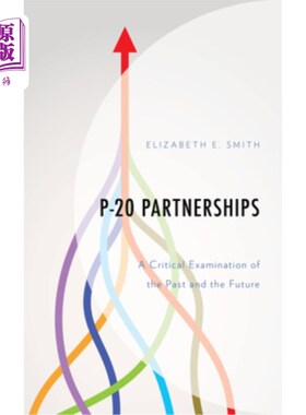 海外直订P-20 Partnerships: A Critical Examination of the Past and the Future P-20伙伴关系:对过去和未来的批判性审视