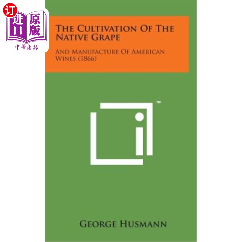 海外直订The Cultivation of the Native Grape: And Manufacture of American Wines (1866) 本土葡萄的栽培与美国葡萄酒的