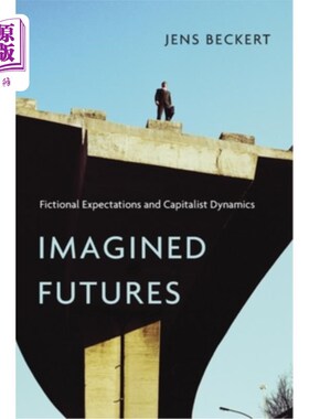 海外直订Imagined Futures: Fictional Expectations and Capitalist Dynamics 想象的未来:虚构的期望和资本主义动态