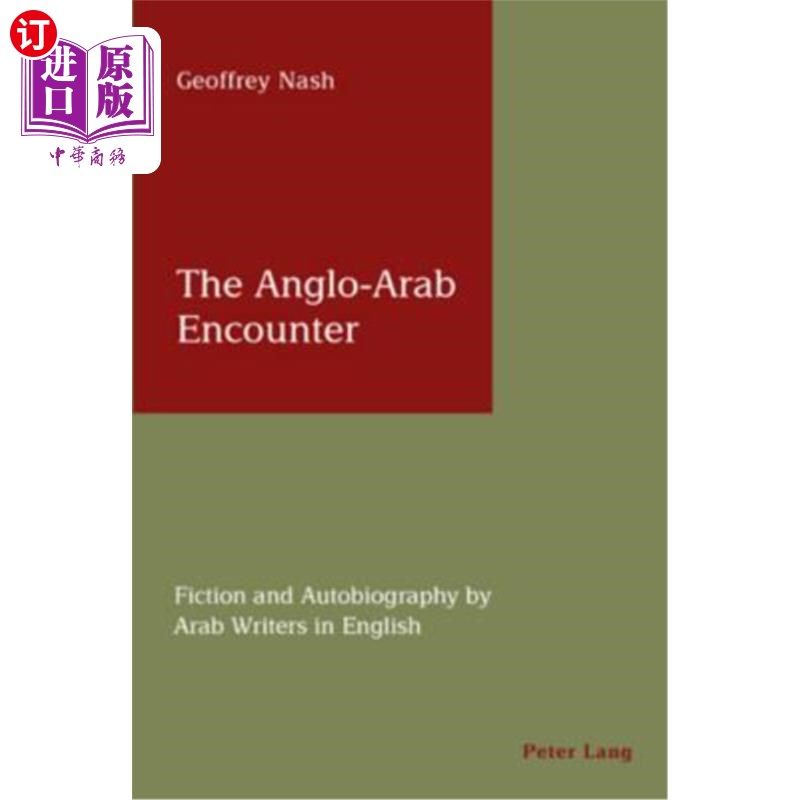 海外直订The Anglo-Arab Encounter: Fiction and Autobiography by Arab Writers in English 《盎格鲁-阿拉伯相遇:阿拉伯作