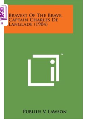 海外直订Bravest of the Brave, Captain Charles de Langlade (1904) 最勇敢的人，查尔斯·德·兰格拉德上尉（1904）