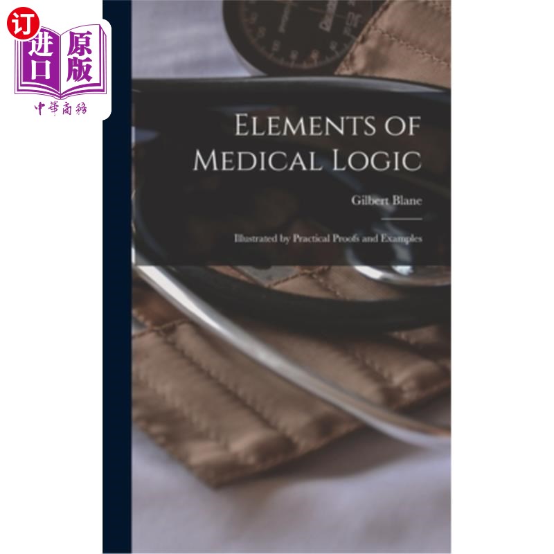 海外直订Elements of Medical Logic: Illustrated by Practical Proofs and Examples医学逻辑要素:由实践证明和实例说明