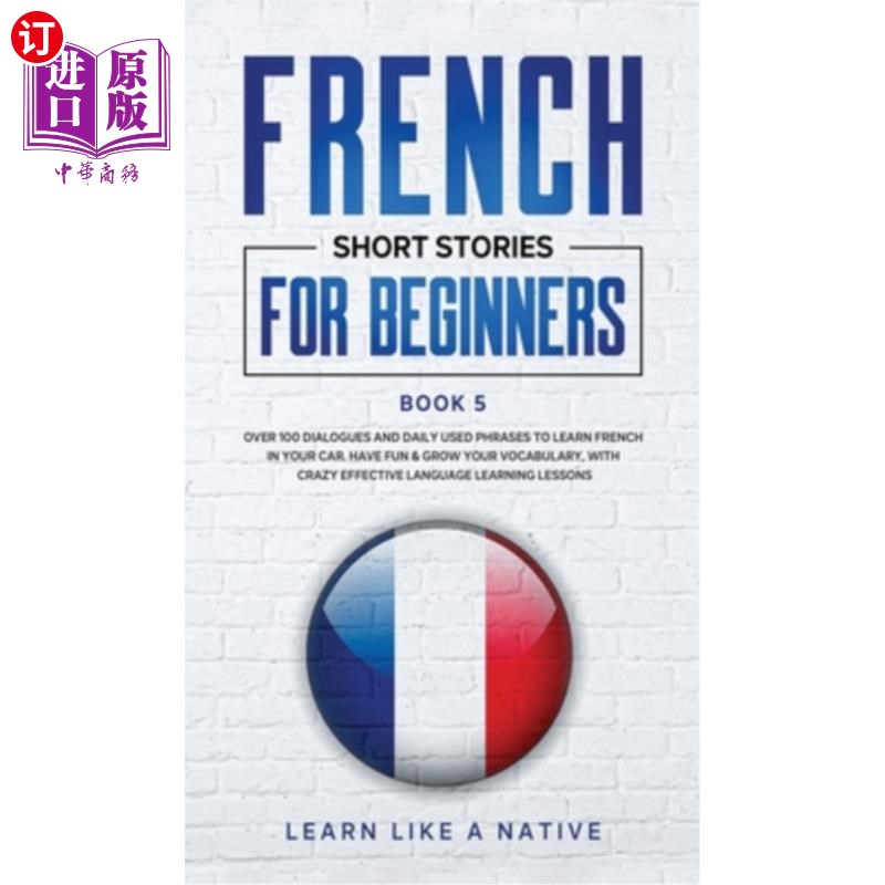 海外直订French Short Stories for Beginners Book 5: Over 100 Dialogues and Daily Used Phr 初学者法语短篇小说第五册: