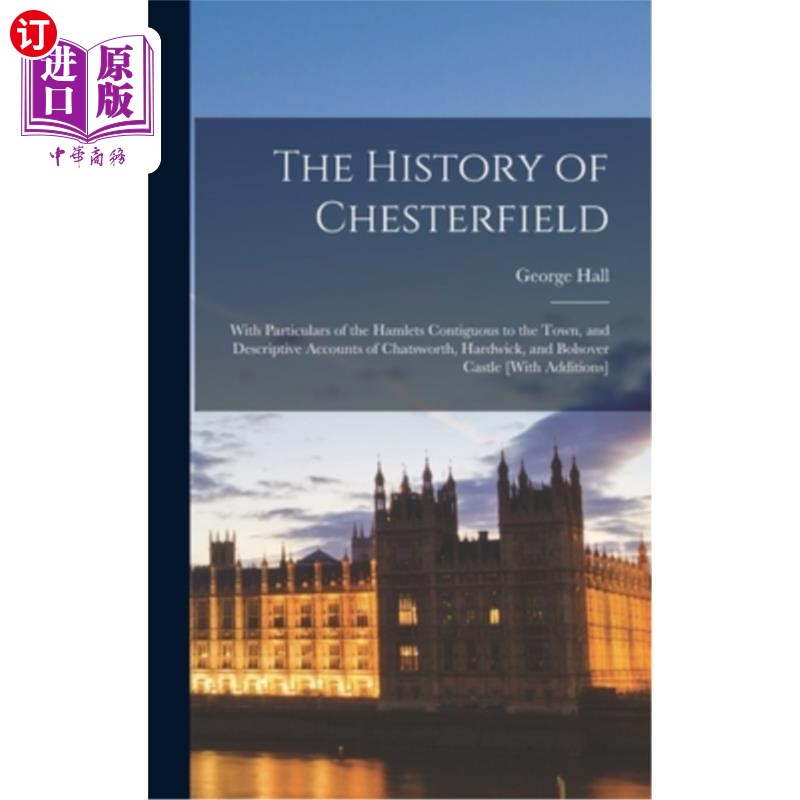 海外直订The History of Chesterfield: With Particulars of the Hamlets Contiguous to the T 切斯特菲尔德的历史:与小镇