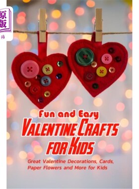 海外直订Fun and Easy Valentine Crafts for Kids: Great Valentine Decorations, Cards, Pape 有趣和容易的情人节工艺品为