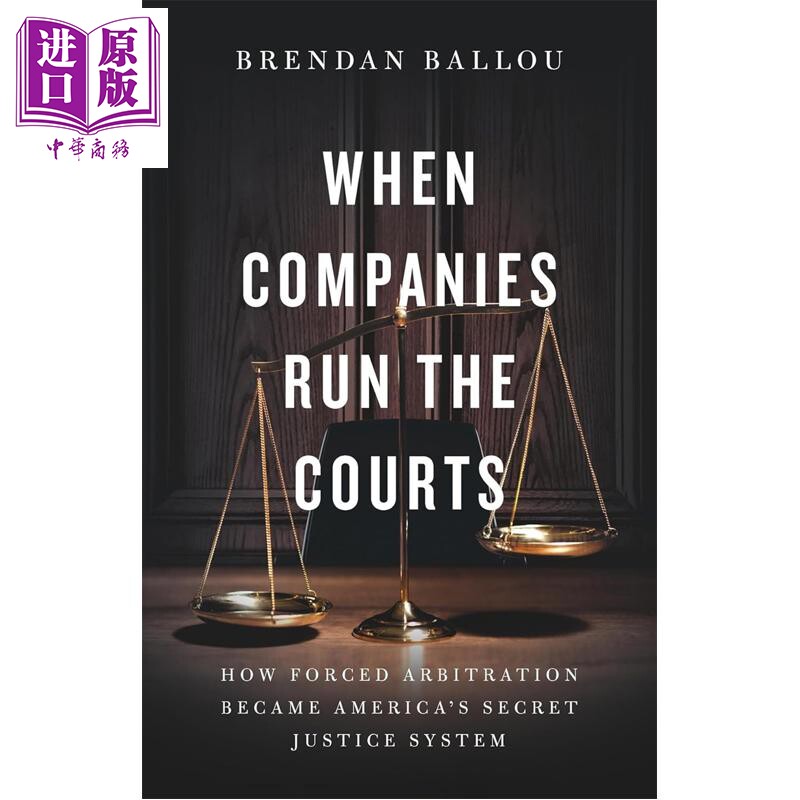 预售 当公司掌管法庭 强制仲裁如何成为美国的秘密司法系统 When Companies Run the Courts 英文原版 Brendan Ballou 【中商原版?