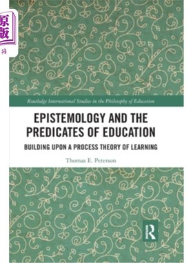 海外直订Epistemology and the Predicates of Education: Building Upon a Process Theory of  认识论与教育谓词:建立在学